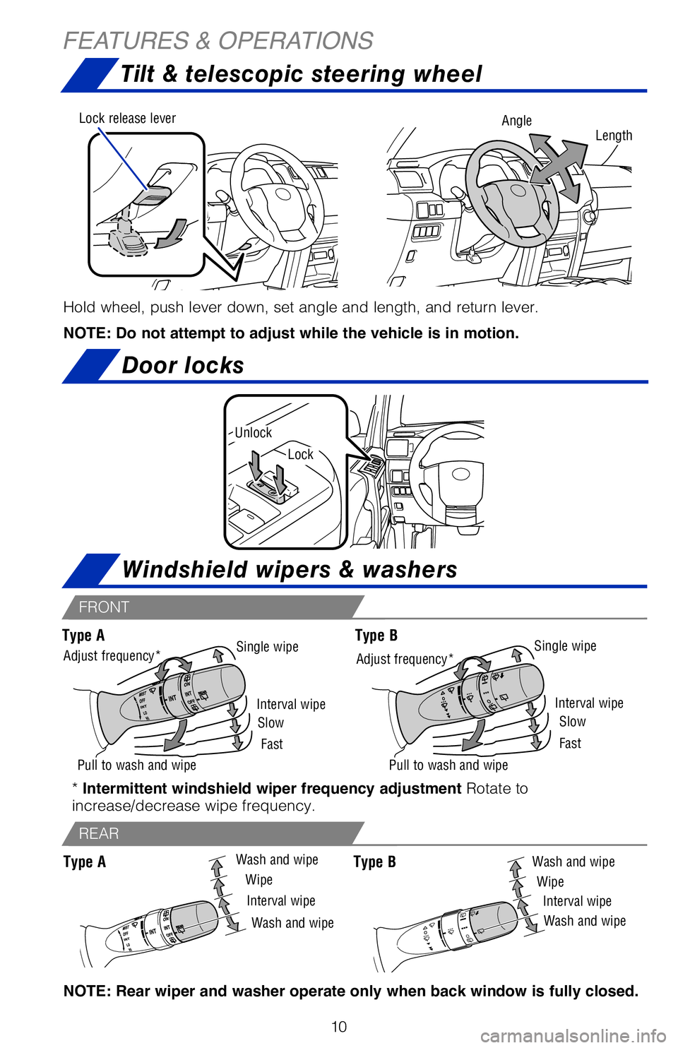 TOYOTA 4RUNNER 2018   (in English) User Guide 10
Hold wheel, push lever down, set angle and length, and return lever. 
NOTE: Do not attempt to adjust while the vehicle is in motion.
AngleLock release lever
Length
Door locks
Unlock
Lock
Interval w