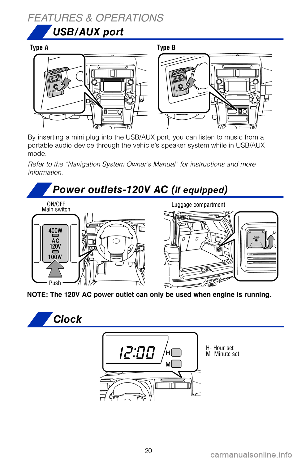 TOYOTA 4RUNNER 2018 (in English) Owners Manual 20
By inserting a mini plug into the USB/AUX port, you can listen to music \
from a
portable audio device through the vehicle’s speaker system while in U\
SB/AUX
mode.
Refer to the “Navigation S TOYOTA 4RUNNER 2018 (in English) Owners Manual 20
By inserting a mini plug into the USB/AUX port, you can listen to music \
from a
portable audio device through the vehicle’s speaker system while in U\
SB/AUX
mode.
Refer to the “Navigation S