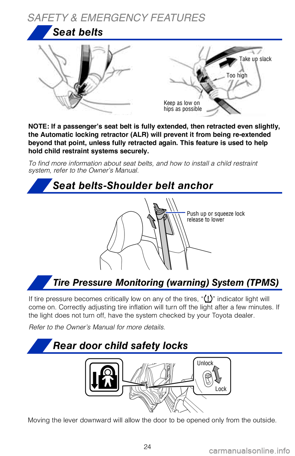 TOYOTA 4RUNNER 2018 (in English) Owners Manual 24
Tire Pressure Monitoring (warning) System (TPMS)
Rear door child safety locks
SAFETY & EMERGENCY FEATURES
If tire pressure becomes critically low on any of the tires, “” indicator light will
c TOYOTA 4RUNNER 2018 (in English) Owners Manual 24
Tire Pressure Monitoring (warning) System (TPMS)
Rear door child safety locks
SAFETY & EMERGENCY FEATURES
If tire pressure becomes critically low on any of the tires, “” indicator light will
c