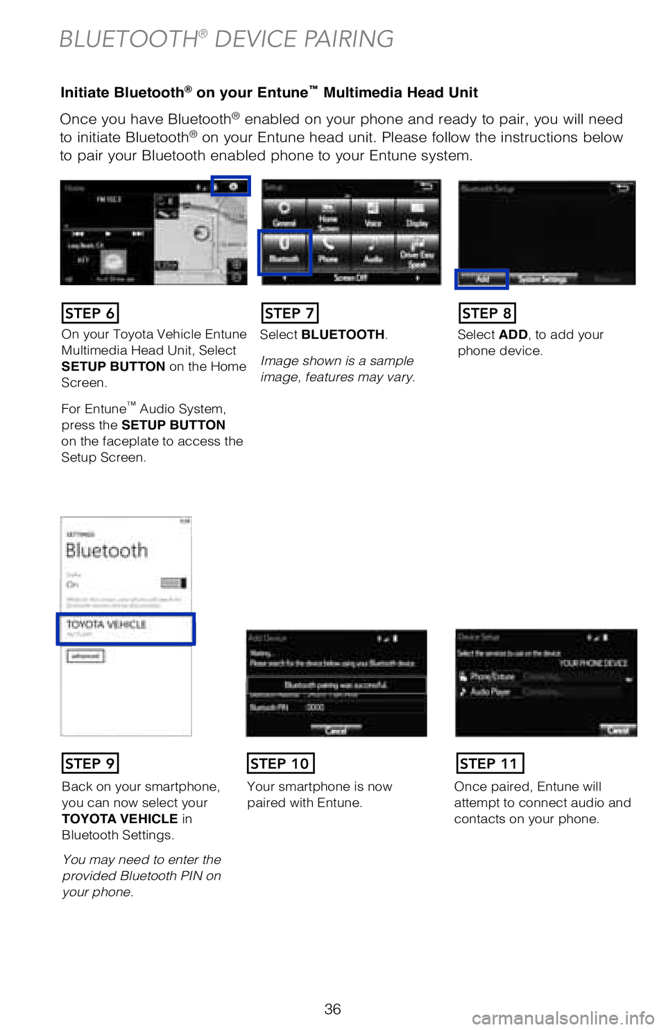 TOYOTA 4RUNNER 2018 (in English) Owners Guide 36
Once you have Bluetooth® enabled on your phone and ready to pair, you will need
to initiate Bluetooth® on your Entune head unit. Please follow the instructions below
to pair your Bluetooth enab TOYOTA 4RUNNER 2018 (in English) Owners Guide 36
Once you have Bluetooth® enabled on your phone and ready to pair, you will need
to initiate Bluetooth® on your Entune head unit. Please follow the instructions below
to pair your Bluetooth enab