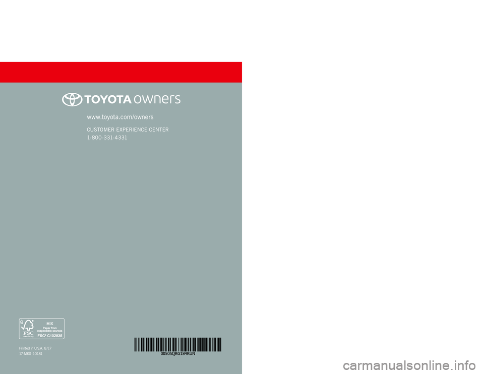 TOYOTA 4RUNNER 2018 (in English) Owners Guide 4RUNNER
2 0 18www.toyota.com/owners
CUSTOMER EXPERIENCE CENTER
1- 8 0 0 - 3 31- 4 3 31
Printed in U.S.A. 8 /17
17- MKG - 10181
QUICK REFERENCE GUIDE TOYOTA 4RUNNER 2018 (in English) Owners Guide 4RUNNER
2 0 18www.toyota.com/owners
CUSTOMER EXPERIENCE CENTER
1- 8 0 0 - 3 31- 4 3 31
Printed in U.S.A. 8 /17
17- MKG - 10181
QUICK REFERENCE GUIDE