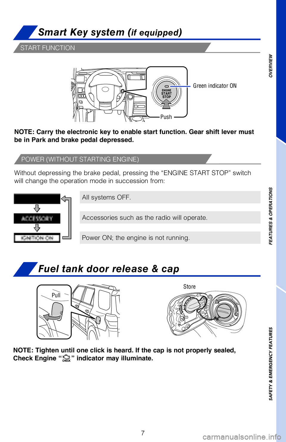 TOYOTA 4RUNNER 2018 Owners Manual (in English) 7
OVERVIEW
FEATURES & OPERATIONS
SAFETY & EMERGENCY FEATURES
All systems OFF.
Accessories such as the radio will operate.
Power ON; the engine is not running.
Without depressing the brake pedal, press TOYOTA 4RUNNER 2018 Owners Manual (in English) 7
OVERVIEW
FEATURES & OPERATIONS
SAFETY & EMERGENCY FEATURES
All systems OFF.
Accessories such as the radio will operate.
Power ON; the engine is not running.
Without depressing the brake pedal, press