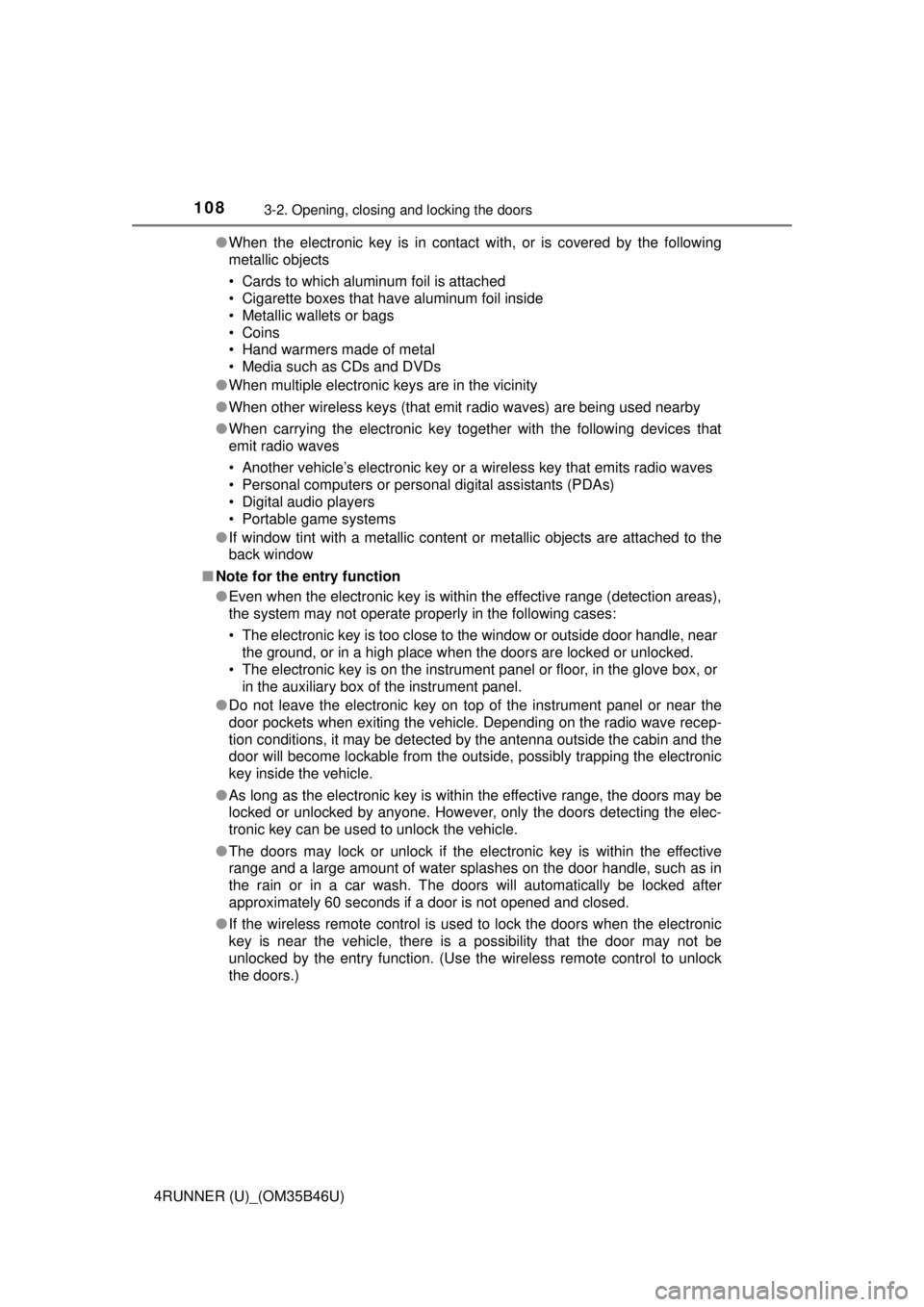 TOYOTA 4RUNNER 2018 Owners Manual (in English) 1083-2. Opening, closing and locking the doors
4RUNNER (U)_(OM35B46U)●
When the electronic key is in contact with, or is covered by the following
metallic objects
• Cards to which aluminum foil is TOYOTA 4RUNNER 2018 Owners Manual (in English) 1083-2. Opening, closing and locking the doors
4RUNNER (U)_(OM35B46U)●
When the electronic key is in contact with, or is covered by the following
metallic objects
• Cards to which aluminum foil is