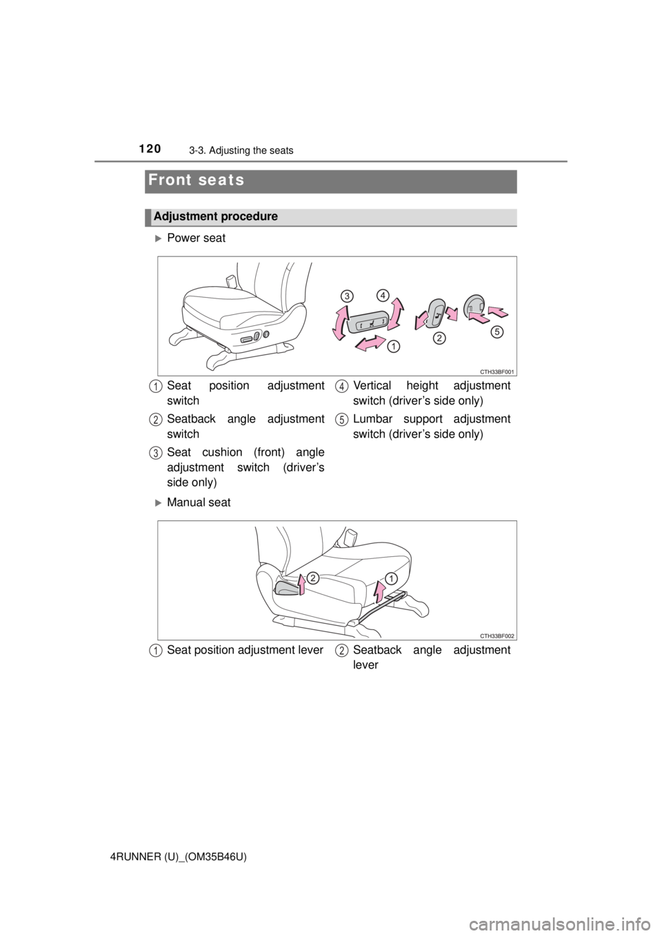 TOYOTA 4RUNNER 2018 Owners Manual (in English) 120
4RUNNER (U)_(OM35B46U)
3-3. Adjusting the seats
Power seat
Manual seat
Front seats
Adjustment procedure
Seat position adjustment
switch
Seatback angle adjustment
switch
Seat cushion (front) TOYOTA 4RUNNER 2018 Owners Manual (in English) 120
4RUNNER (U)_(OM35B46U)
3-3. Adjusting the seats
Power seat
Manual seat
Front seats
Adjustment procedure
Seat position adjustment
switch
Seatback angle adjustment
switch
Seat cushion (front)