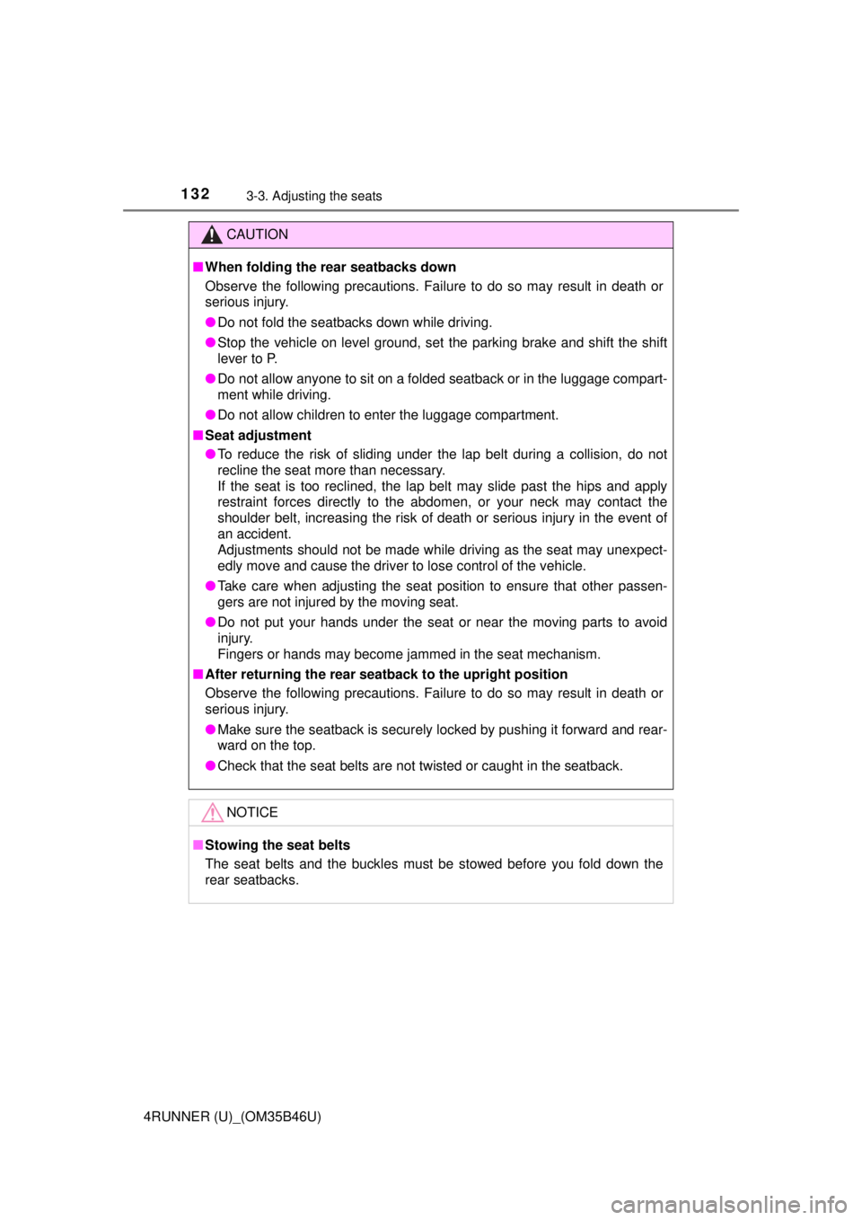 TOYOTA 4RUNNER 2018  Owners Manual (in English) 1323-3. Adjusting the seats
4RUNNER (U)_(OM35B46U)
CAUTION
■When folding the rear seatbacks down
Observe the following precautions. Failure to do so may result in death or
serious injury.
● Do not