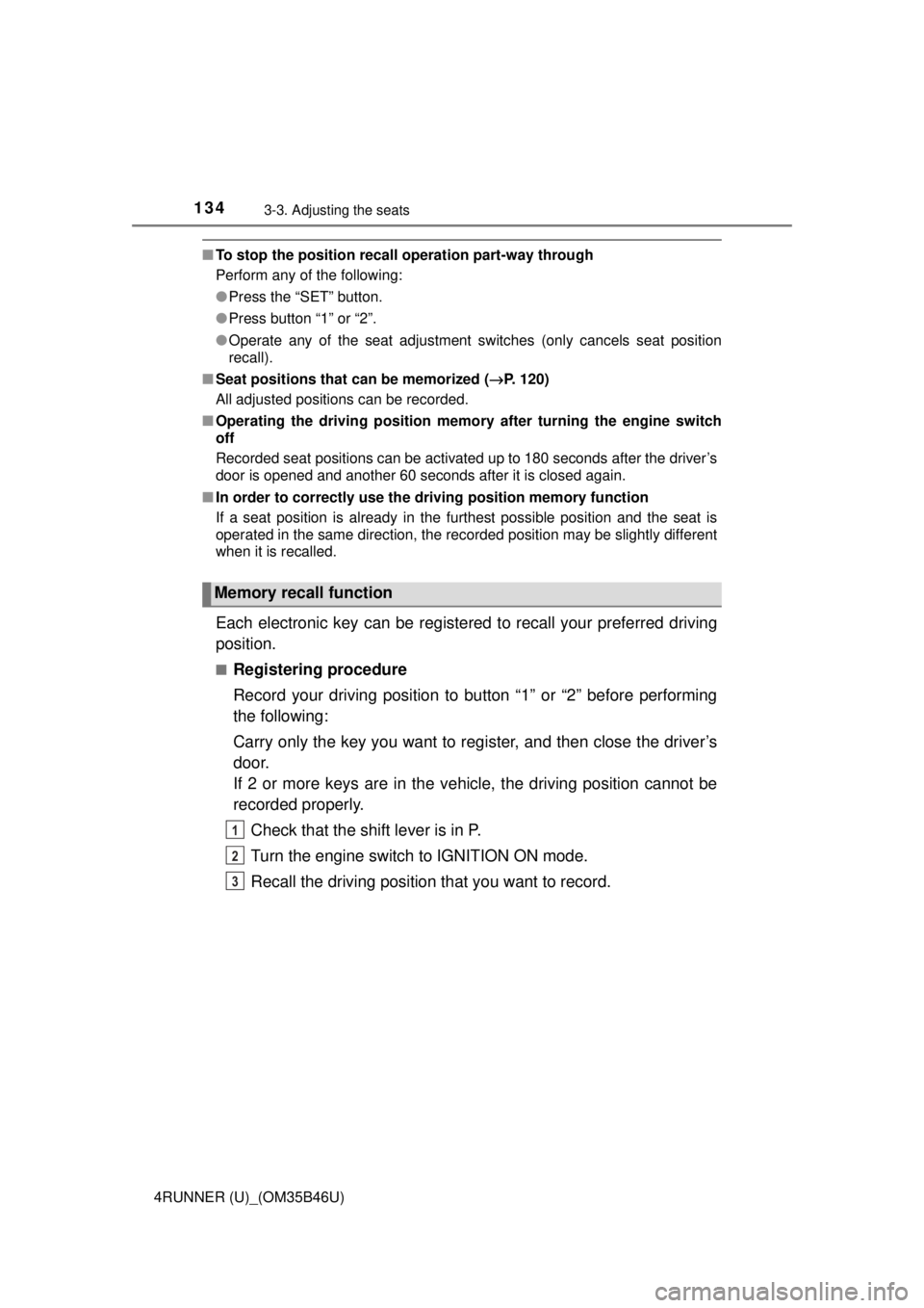 TOYOTA 4RUNNER 2018 Owners Manual (in English) 1343-3. Adjusting the seats
4RUNNER (U)_(OM35B46U)
■To stop the position recall operation part-way through
Perform any of the following:
● Press the “SET” button.
● Press button “1” or TOYOTA 4RUNNER 2018 Owners Manual (in English) 1343-3. Adjusting the seats
4RUNNER (U)_(OM35B46U)
■To stop the position recall operation part-way through
Perform any of the following:
● Press the “SET” button.
● Press button “1” or