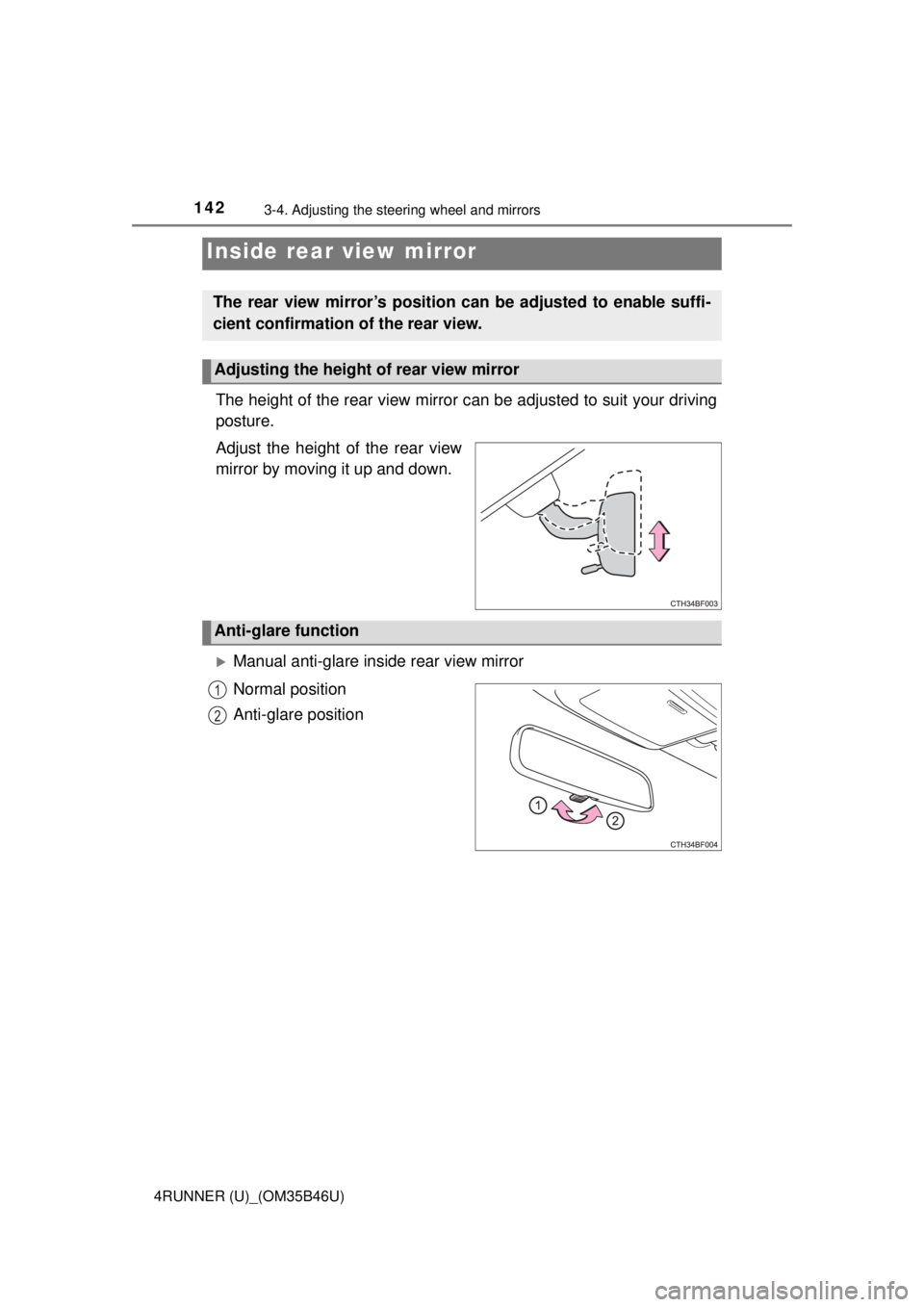 TOYOTA 4RUNNER 2018  Owners Manual (in English) 1423-4. Adjusting the steering wheel and mirrors
4RUNNER (U)_(OM35B46U)
The height of the rear view mirror can be adjusted to suit your driving
posture.
Adjust the height of the rear view
mirror by mo