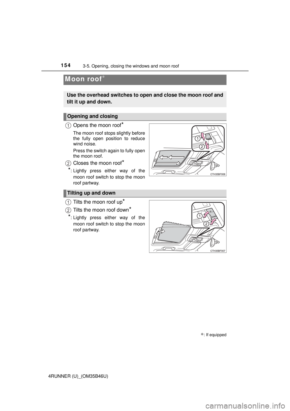 TOYOTA 4RUNNER 2018 Owners Manual (in English) 1543-5. Opening, closing the windows and moon roof
4RUNNER (U)_(OM35B46U)
Opens the moon roof*
The moon roof stops slightly before
the fully open position to reduce
wind noise.
Press the switch again TOYOTA 4RUNNER 2018 Owners Manual (in English) 1543-5. Opening, closing the windows and moon roof
4RUNNER (U)_(OM35B46U)
Opens the moon roof*
The moon roof stops slightly before
the fully open position to reduce
wind noise.
Press the switch again