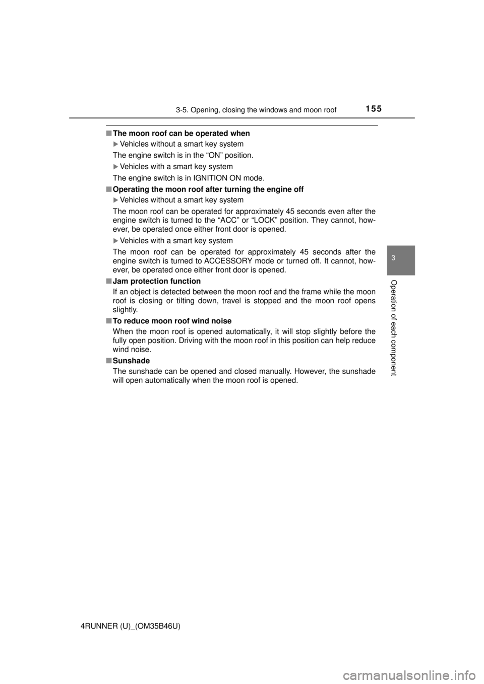 TOYOTA 4RUNNER 2018 Owners Manual (in English) 1553-5. Opening, closing the windows and moon roof
3
Operation of each component
4RUNNER (U)_(OM35B46U)
■The moon roof can be operated when
Vehicles without a smart key system
The engine switch i TOYOTA 4RUNNER 2018 Owners Manual (in English) 1553-5. Opening, closing the windows and moon roof
3
Operation of each component
4RUNNER (U)_(OM35B46U)
■The moon roof can be operated when
Vehicles without a smart key system
The engine switch i