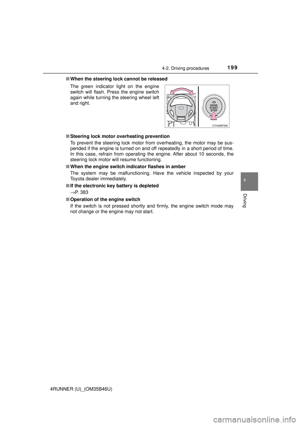 TOYOTA 4RUNNER 2018  Owners Manual (in English) 1994-2. Driving procedures
4
Driving
4RUNNER (U)_(OM35B46U)■
When the steering lock cannot be released
■ Steering lock motor o verheating prevention
To prevent the steering lock motor from overhea