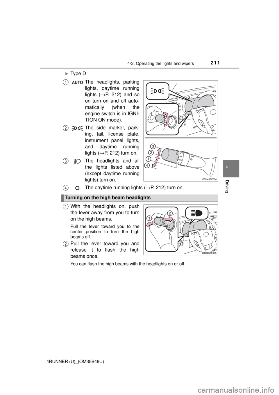 TOYOTA 4RUNNER 2018 Owners Manual (in English) 2114-3. Operating the lights and wipers
4
Driving
4RUNNER (U)_(OM35B46U)
Ty p e DThe headlights, parkinglights, daytime running
lights ( →P. 212) and so
on turn on and off auto-
matically (when TOYOTA 4RUNNER 2018 Owners Manual (in English) 2114-3. Operating the lights and wipers
4
Driving
4RUNNER (U)_(OM35B46U)
Ty p e DThe headlights, parkinglights, daytime running
lights ( →P. 212) and so
on turn on and off auto-
matically (when