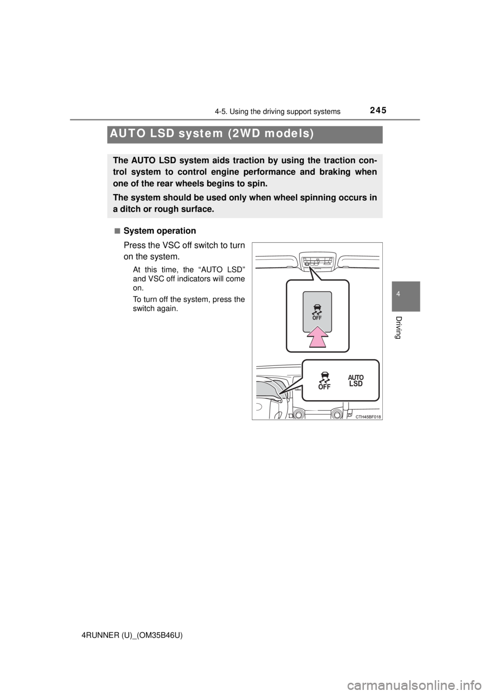 TOYOTA 4RUNNER 2018 Owners Manual (in English) 2454-5. Using the driving support systems
4
Driving
4RUNNER (U)_(OM35B46U)■
System operation
Press the VSC off switch to turn
on the system.
At this time, the “AUTO LSD”
and VSC off indicators w TOYOTA 4RUNNER 2018 Owners Manual (in English) 2454-5. Using the driving support systems
4
Driving
4RUNNER (U)_(OM35B46U)■
System operation
Press the VSC off switch to turn
on the system.
At this time, the “AUTO LSD”
and VSC off indicators w