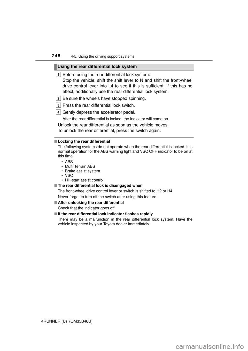 TOYOTA 4RUNNER 2018 Owners Manual (in English) 2484-5. Using the driving support systems
4RUNNER (U)_(OM35B46U)
Before using the rear differential lock system:
Stop the vehicle, shift the shift lever to N and shift the front-wheel
drive control le TOYOTA 4RUNNER 2018 Owners Manual (in English) 2484-5. Using the driving support systems
4RUNNER (U)_(OM35B46U)
Before using the rear differential lock system:
Stop the vehicle, shift the shift lever to N and shift the front-wheel
drive control le