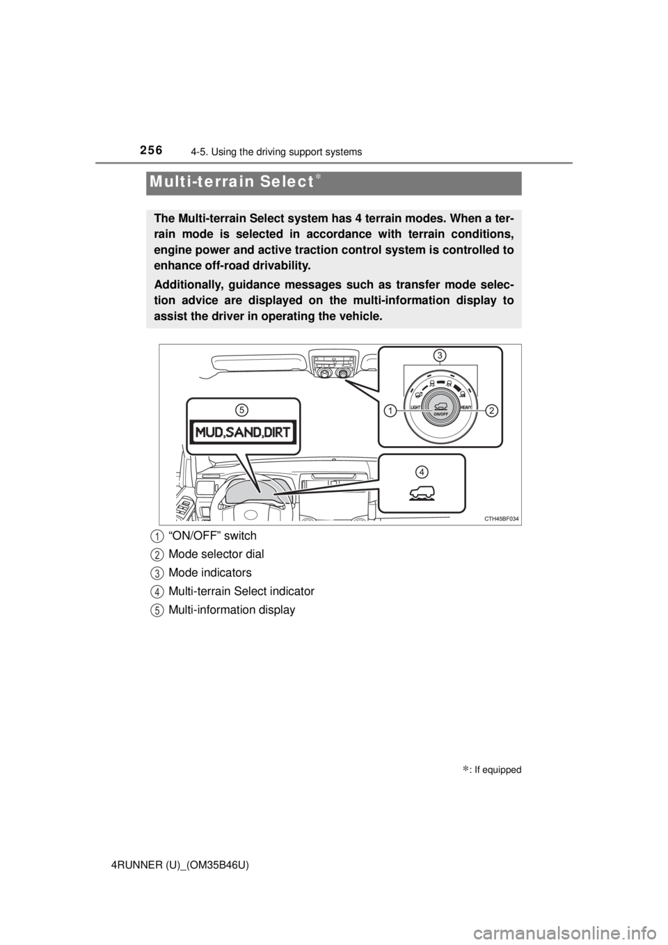 TOYOTA 4RUNNER 2018 Owners Manual (in English) 2564-5. Using the driving support systems
4RUNNER (U)_(OM35B46U)
Multi-terrain Select∗
∗: If equipped
The Multi-terrain Select system has 4 terrain modes. When a ter-
rain mode is selected in acco TOYOTA 4RUNNER 2018 Owners Manual (in English) 2564-5. Using the driving support systems
4RUNNER (U)_(OM35B46U)
Multi-terrain Select∗
∗: If equipped
The Multi-terrain Select system has 4 terrain modes. When a ter-
rain mode is selected in acco