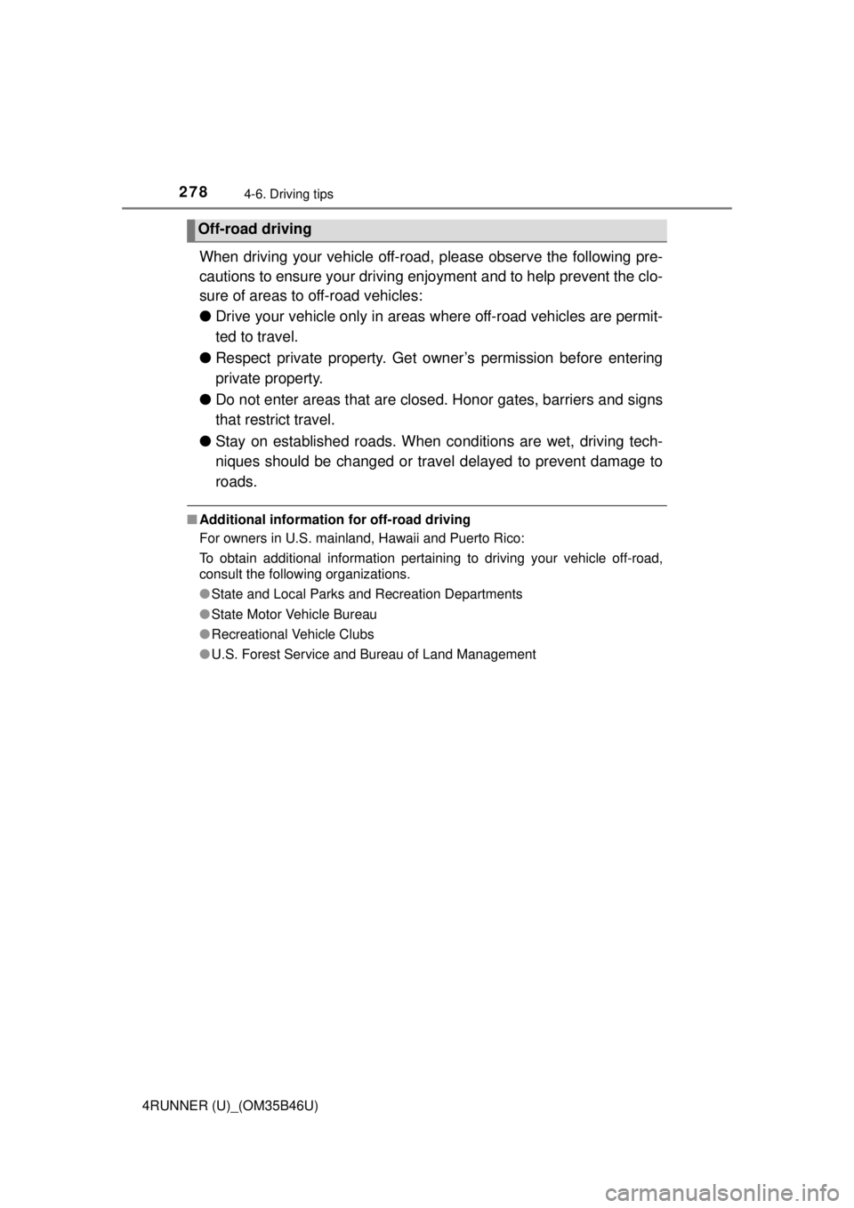 TOYOTA 4RUNNER 2018 Owners Manual (in English) 2784-6. Driving tips
4RUNNER (U)_(OM35B46U)
When driving your vehicle off-road, please observe the following pre-
cautions to ensure your driving enjoyment and to help prevent the clo-
sure of areas TOYOTA 4RUNNER 2018 Owners Manual (in English) 2784-6. Driving tips
4RUNNER (U)_(OM35B46U)
When driving your vehicle off-road, please observe the following pre-
cautions to ensure your driving enjoyment and to help prevent the clo-
sure of areas