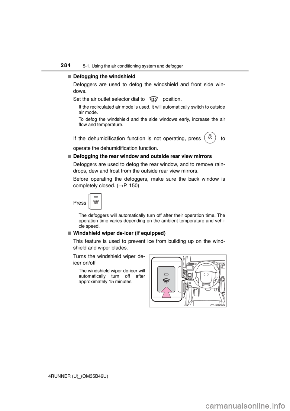 TOYOTA 4RUNNER 2018  Owners Manual (in English) 2845-1. Using the air conditioning system and defogger
4RUNNER (U)_(OM35B46U)■
Defogging the windshield
Defoggers are used to defog the windshield and front side win-
dows.
Set the air outlet select