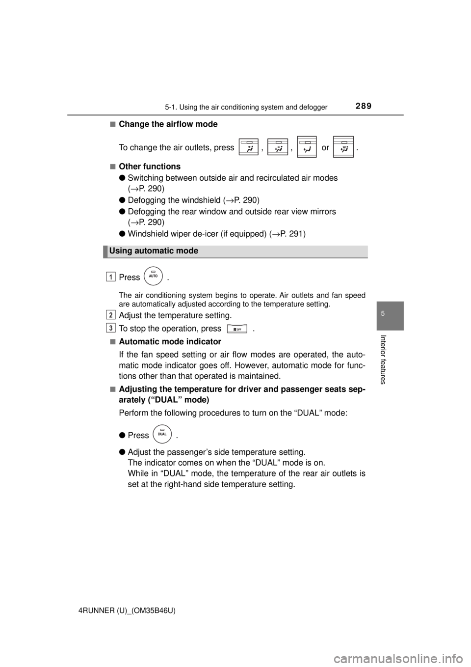 TOYOTA 4RUNNER 2018  Owners Manual (in English) 2895-1. Using the air conditioning system and defogger
5
Interior features
4RUNNER (U)_(OM35B46U)■
Change the airflow mode
To change the air outlets, press  ,  ,   or  .
■Other functions
●
Switc