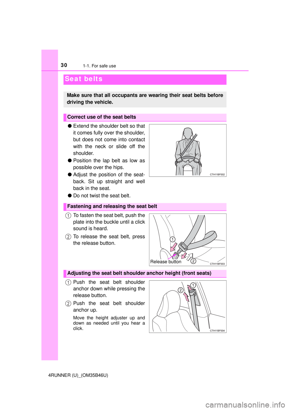 TOYOTA 4RUNNER 2018 (in English) Owners Manual 301-1. For safe use
4RUNNER (U)_(OM35B46U)
●Extend the shoulder belt so that
it comes fully over the shoulder,
but does not come into contact
with the neck or slide off the
shoulder.
● Position th TOYOTA 4RUNNER 2018 (in English) Owners Manual 301-1. For safe use
4RUNNER (U)_(OM35B46U)
●Extend the shoulder belt so that
it comes fully over the shoulder,
but does not come into contact
with the neck or slide off the
shoulder.
● Position th