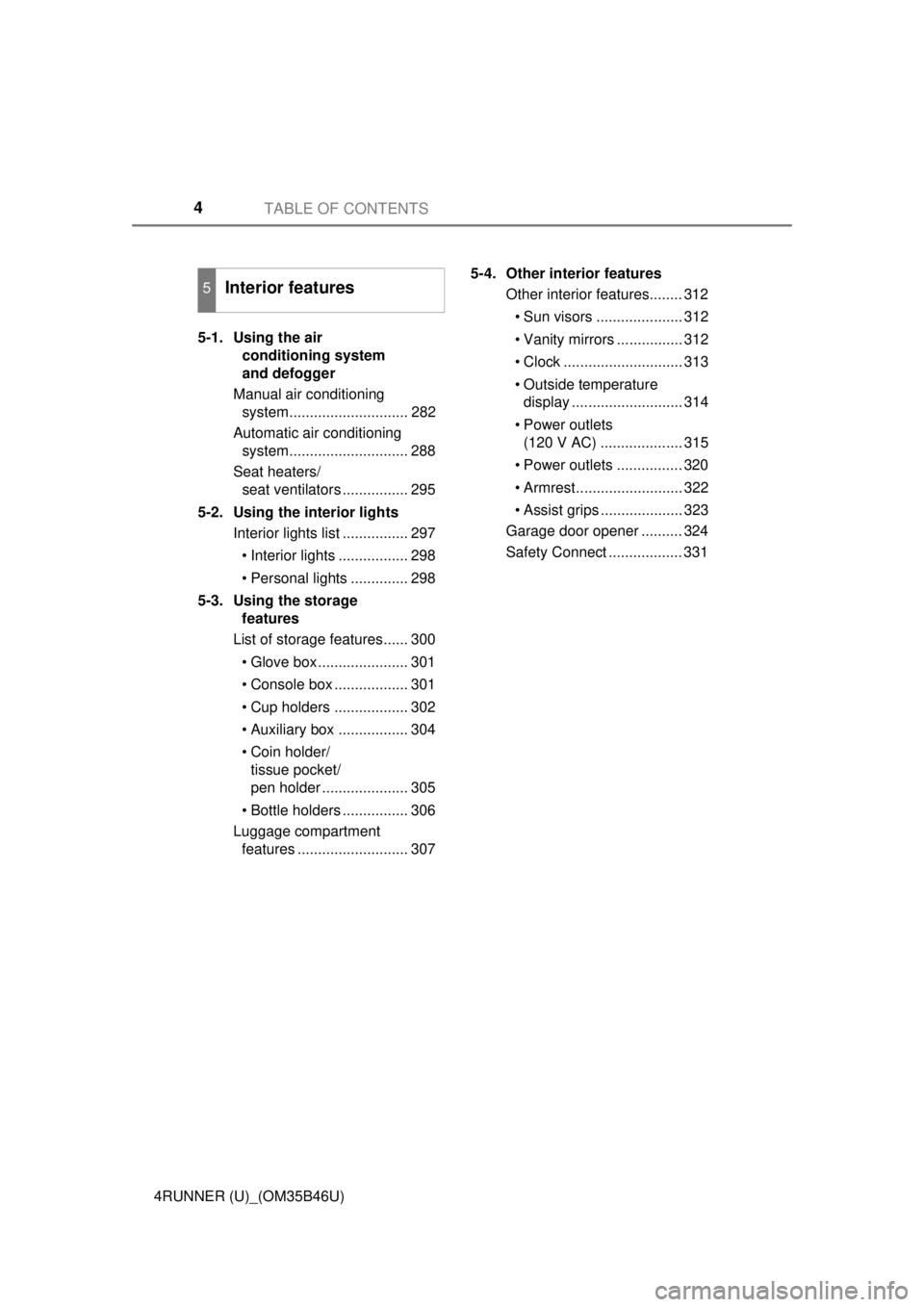 TOYOTA 4RUNNER 2018 Owners Manual (in English) TABLE OF CONTENTS4
4RUNNER (U)_(OM35B46U)5-1. Using the air
conditioning system
and defogger
Manual air conditioning system............................. 282
Automatic air conditioning system..... TOYOTA 4RUNNER 2018 Owners Manual (in English) TABLE OF CONTENTS4
4RUNNER (U)_(OM35B46U)5-1. Using the air
conditioning system
and defogger
Manual air conditioning system............................. 282
Automatic air conditioning system.....