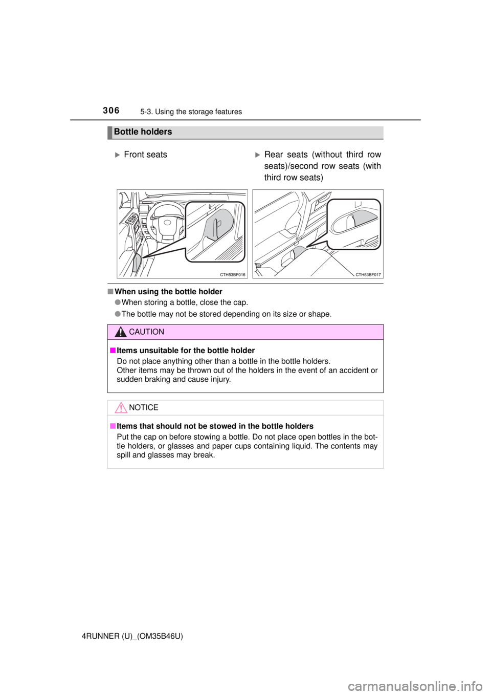 TOYOTA 4RUNNER 2018  Owners Manual (in English) 3065-3. Using the storage features
4RUNNER (U)_(OM35B46U)
■When using the bottle holder
●When storing a bottle, close the cap.
● The bottle may not be stored depending on its size or shape.
Bott