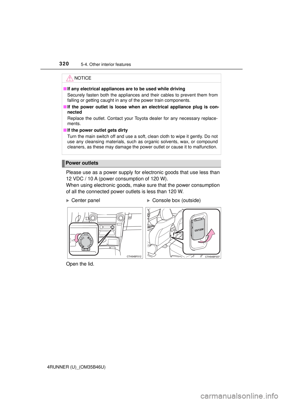 TOYOTA 4RUNNER 2018 Owners Manual (in English) 3205-4. Other interior features
4RUNNER (U)_(OM35B46U)
Please use as a power supply for electronic goods that use less than
12 VDC / 10 A (power consumption of 120 W).
When using electronic goods, mak TOYOTA 4RUNNER 2018 Owners Manual (in English) 3205-4. Other interior features
4RUNNER (U)_(OM35B46U)
Please use as a power supply for electronic goods that use less than
12 VDC / 10 A (power consumption of 120 W).
When using electronic goods, mak