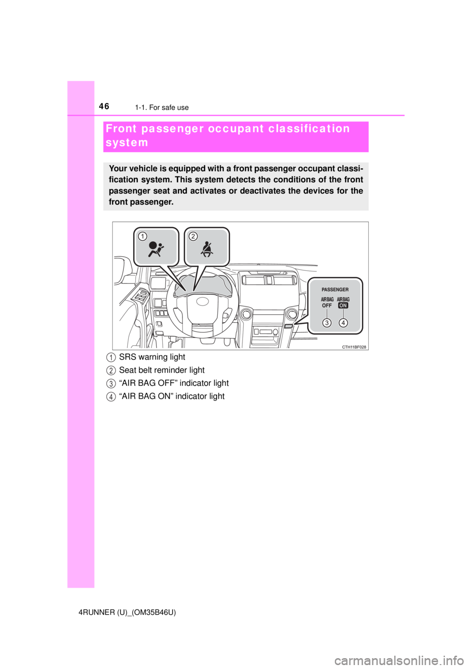TOYOTA 4RUNNER 2018 (in English) Service Manual 461-1. For safe use
4RUNNER (U)_(OM35B46U)
Front passenger occupant classification
system
Your vehicle is equipped with a front passenger occupant classi-
fication system. This system detects the con TOYOTA 4RUNNER 2018 (in English) Service Manual 461-1. For safe use
4RUNNER (U)_(OM35B46U)
Front passenger occupant classification
system
Your vehicle is equipped with a front passenger occupant classi-
fication system. This system detects the con