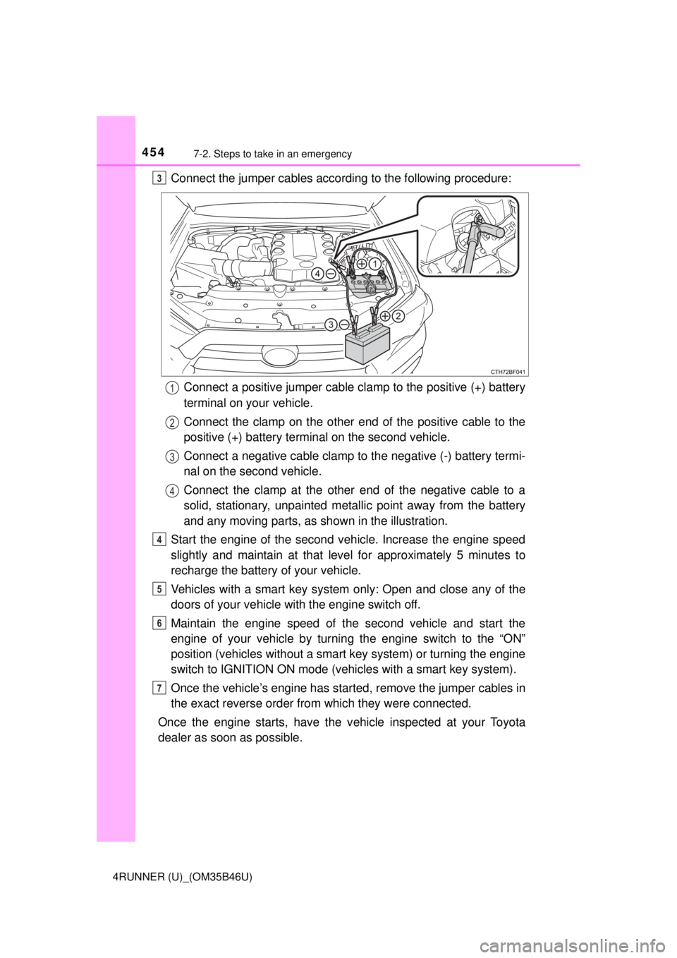 TOYOTA 4RUNNER 2018 Owners Manual (in English) 4547-2. Steps to take in an emergency
4RUNNER (U)_(OM35B46U)
Connect the jumper cables according to the following procedure:Connect a positive jumper cable clamp to the positive (+) battery
terminal o TOYOTA 4RUNNER 2018 Owners Manual (in English) 4547-2. Steps to take in an emergency
4RUNNER (U)_(OM35B46U)
Connect the jumper cables according to the following procedure:Connect a positive jumper cable clamp to the positive (+) battery
terminal o