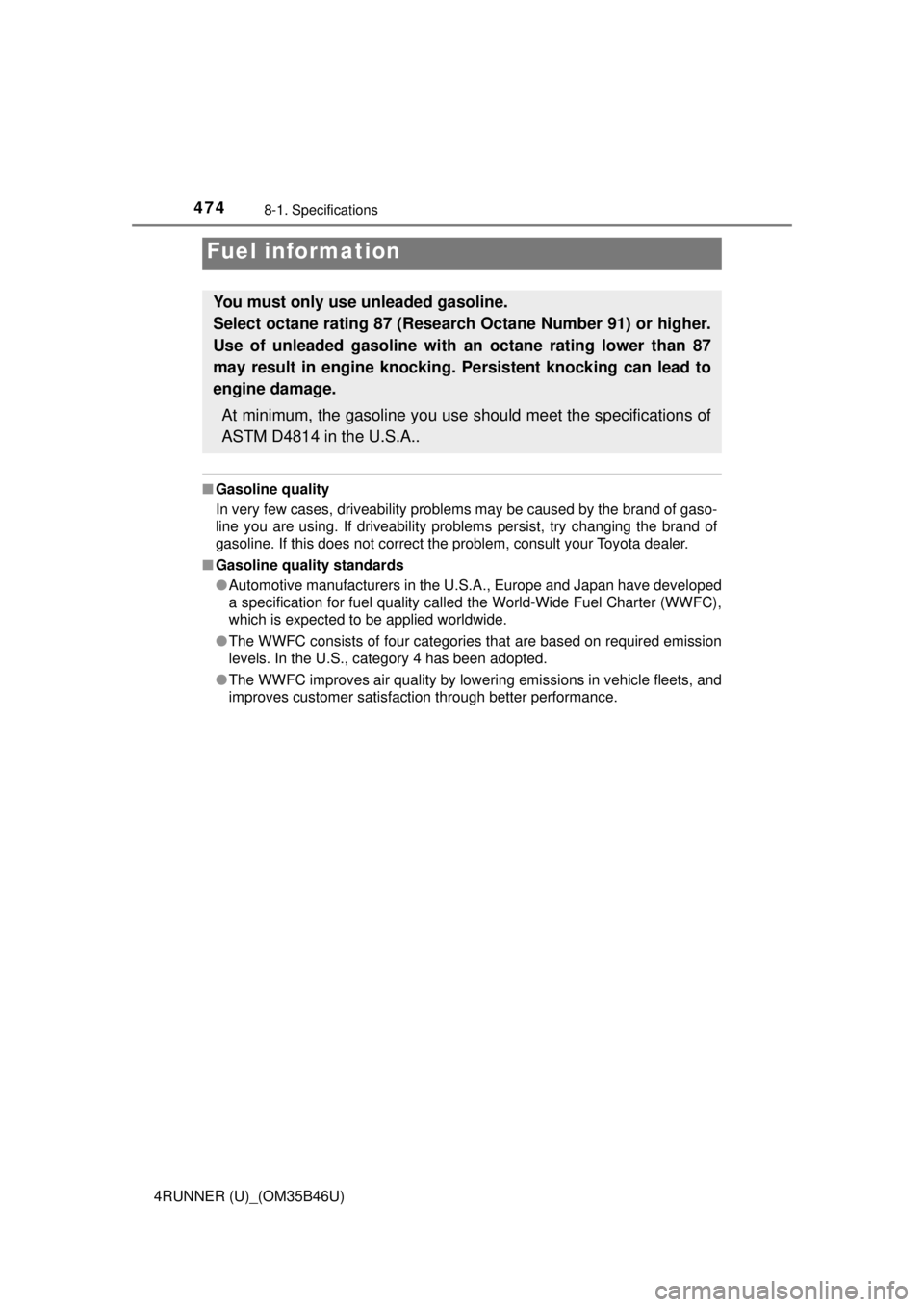 TOYOTA 4RUNNER 2018 Owners Manual (in English) 4748-1. Specifications
4RUNNER (U)_(OM35B46U)
■Gasoline quality
In very few cases, driveability problems may be caused by the brand of gaso-
line you are using. If driveability problems persist, try TOYOTA 4RUNNER 2018 Owners Manual (in English) 4748-1. Specifications
4RUNNER (U)_(OM35B46U)
■Gasoline quality
In very few cases, driveability problems may be caused by the brand of gaso-
line you are using. If driveability problems persist, try