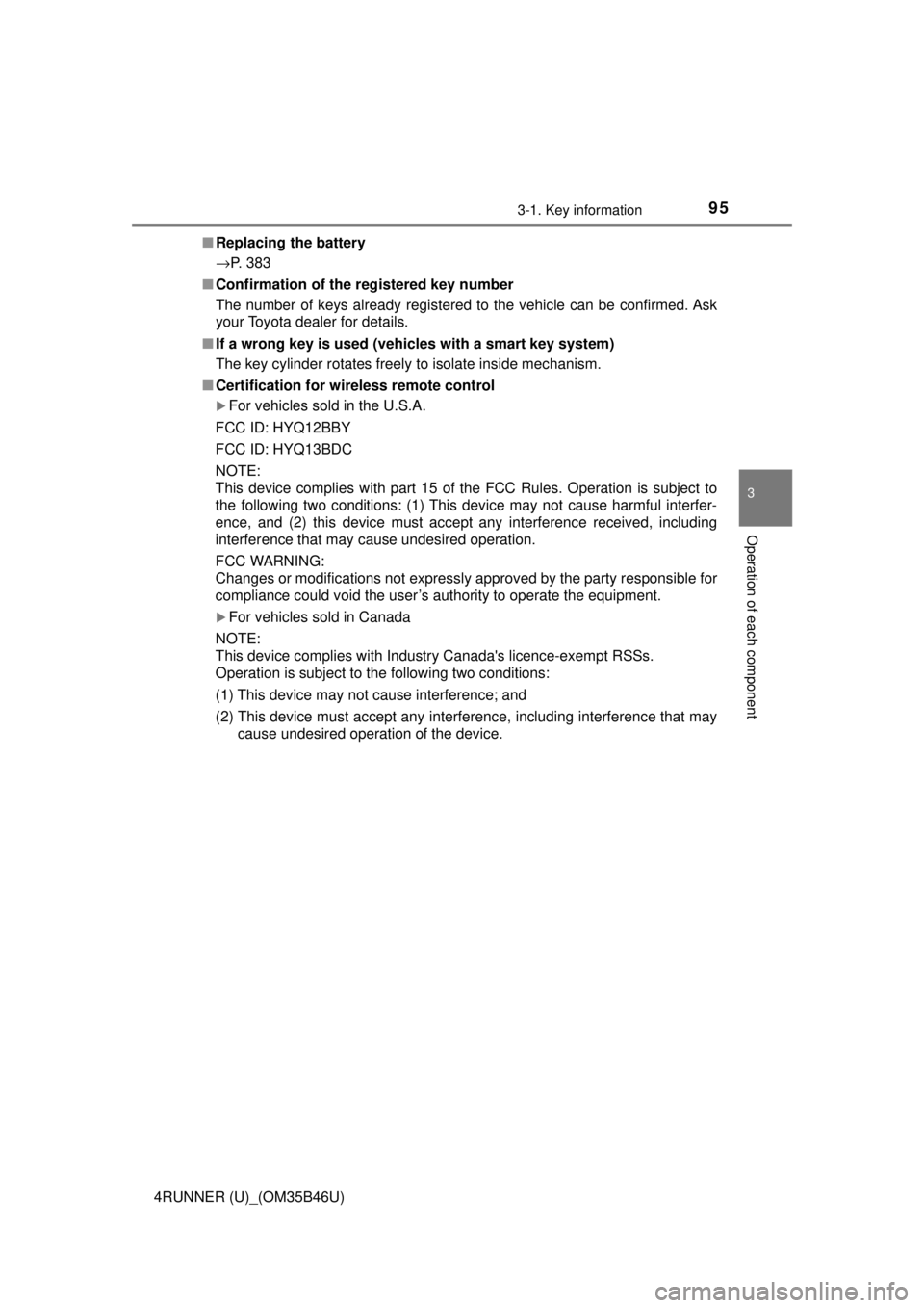 TOYOTA 4RUNNER 2018 Owners Manual (in English) 953-1. Key information
3
Operation of each component
4RUNNER (U)_(OM35B46U)■
Replacing the battery
→P. 383
■ Confirmation of the registered key number
The number of keys already registered to t TOYOTA 4RUNNER 2018 Owners Manual (in English) 953-1. Key information
3
Operation of each component
4RUNNER (U)_(OM35B46U)■
Replacing the battery
→P. 383
■ Confirmation of the registered key number
The number of keys already registered to t