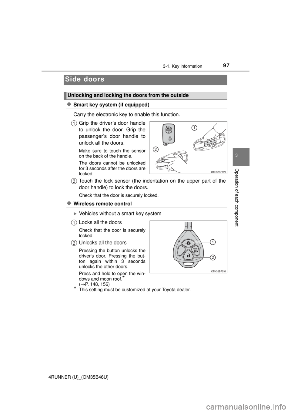 TOYOTA 4RUNNER 2018 Owners Manual (in English) 973-1. Key information
3
Operation of each component
4RUNNER (U)_(OM35B46U)
◆Smart key system (if equipped)
Carry the electronic key to enable this function.Grip the driver’s door handle
to unlock TOYOTA 4RUNNER 2018 Owners Manual (in English) 973-1. Key information
3
Operation of each component
4RUNNER (U)_(OM35B46U)
◆Smart key system (if equipped)
Carry the electronic key to enable this function.Grip the driver’s door handle
to unlock