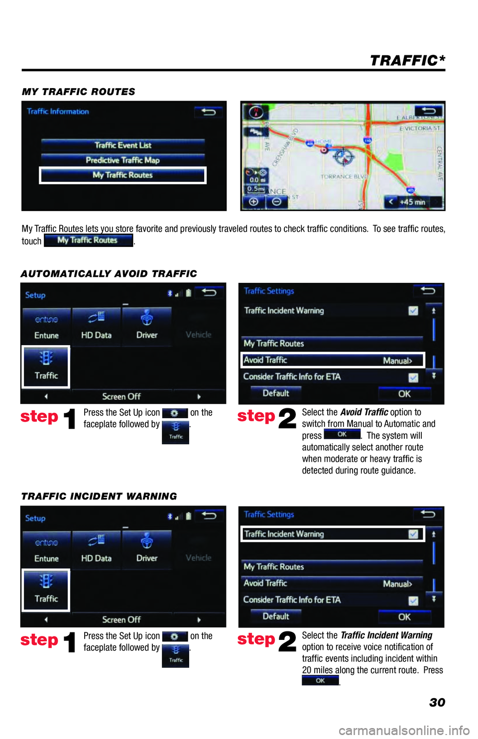 TOYOTA 4RUNNER 2018 Accessories, Audio & Navigation (in English) 30
TRAFFIC INCIDENT WARNINGPress the Set Up icon
on the
faceplate followed by .step1
AUTOMATICALLY AVOID TRAFFIC
step2
Select the Avoid Traffic option to
switch from Manual to Automatic and
press TOYOTA 4RUNNER 2018 Accessories, Audio & Navigation (in English) 30
TRAFFIC INCIDENT WARNINGPress the Set Up icon
on the
faceplate followed by .step1
AUTOMATICALLY AVOID TRAFFIC
step2
Select the Avoid Traffic option to
switch from Manual to Automatic and
press