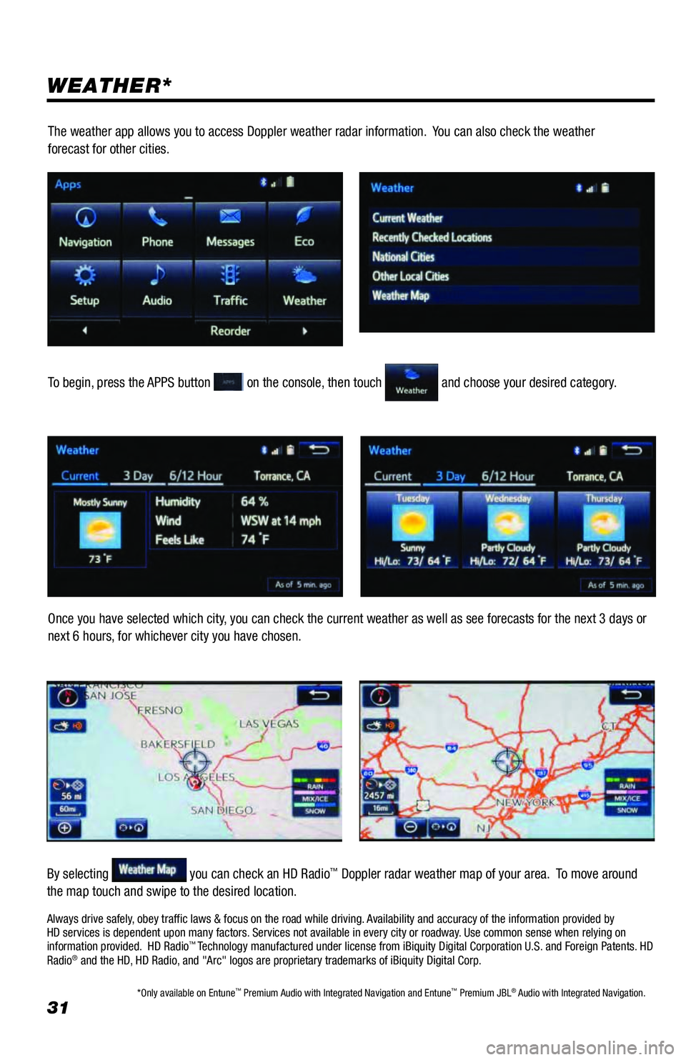TOYOTA 4RUNNER 2018 Accessories, Audio & Navigation (in English) 31
WEATHER*
To begin, press the APPS button on the console, then touch and choose your desired category.
Once you have selected which city, you can check the current weather as well as see forecasts TOYOTA 4RUNNER 2018 Accessories, Audio & Navigation (in English) 31
WEATHER*
To begin, press the APPS button on the console, then touch and choose your desired category.
Once you have selected which city, you can check the current weather as well as see forecasts