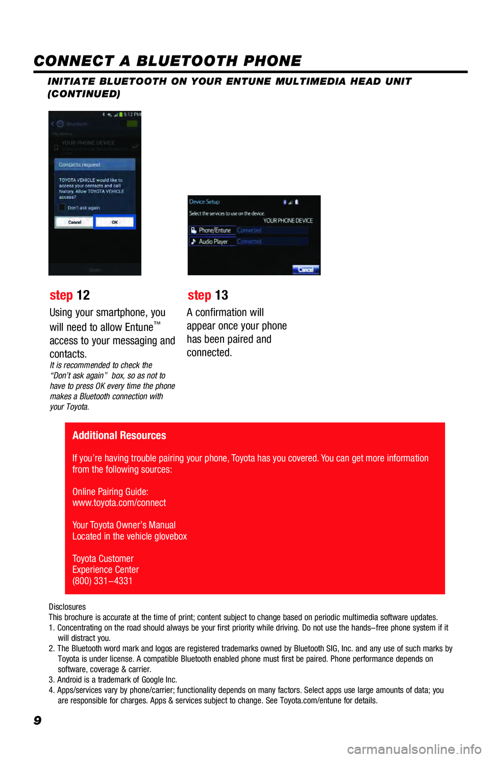TOYOTA 4RUNNER 2018  Accessories, Audio & Navigation (in English) 9
INITIATE BLUETOOTH ON YOUR ENTUNE MULTIMEDIA HEAD UNIT 
(CONTINUED)
A confirmation will 
appear once your phone 
has been paired and 
connected.
 Additional Resources
If you’re having trouble pair