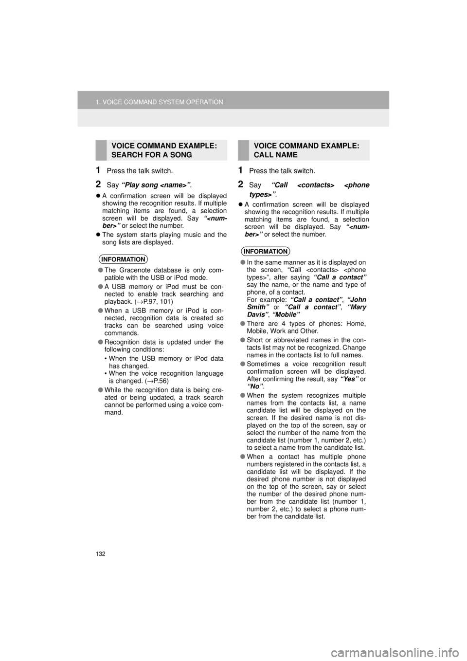TOYOTA 4RUNNER 2018 Accessories, Audio & Navigation (in English) 132
1. VOICE COMMAND SYSTEM OPERATION
4RUNNER_Navi_U
1Press the talk switch.
2Say “Play song <name>” .
A confirmation screen will be displayed
showing the recognition results. If multiple
match TOYOTA 4RUNNER 2018 Accessories, Audio & Navigation (in English) 132
1. VOICE COMMAND SYSTEM OPERATION
4RUNNER_Navi_U
1Press the talk switch.
2Say “Play song <name>” .
A confirmation screen will be displayed
showing the recognition results. If multiple
match