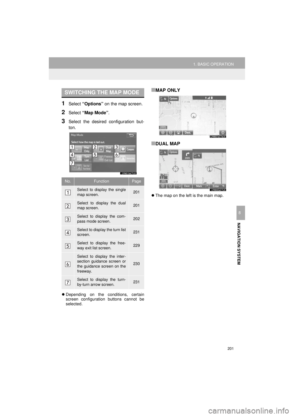 TOYOTA 4RUNNER 2018 Accessories, Audio & Navigation (in English) 201
1. BASIC OPERATION
NAVIGATION SYSTEM
4RUNNER_Navi_U
8
1Select “Options” on the map screen.
2Select “Map Mode” .
3Select the desired configuration but-
ton.
Depending on the conditions, TOYOTA 4RUNNER 2018 Accessories, Audio & Navigation (in English) 201
1. BASIC OPERATION
NAVIGATION SYSTEM
4RUNNER_Navi_U
8
1Select “Options” on the map screen.
2Select “Map Mode” .
3Select the desired configuration but-
ton.
Depending on the conditions,