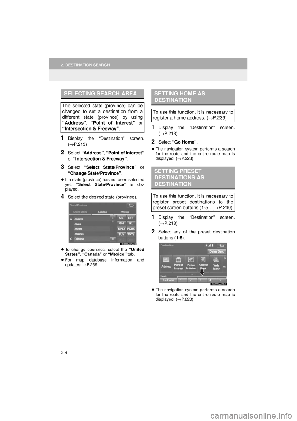 TOYOTA 4RUNNER 2018 Accessories, Audio & Navigation (in English) 214
2. DESTINATION SEARCH
4RUNNER_Navi_U
1Display the “Destination” screen.
(→P.213)
2Select “Address” , “Point of Interest”
or “Intersection & Freeway” .
3Select “Select State/Pr TOYOTA 4RUNNER 2018 Accessories, Audio & Navigation (in English) 214
2. DESTINATION SEARCH
4RUNNER_Navi_U
1Display the “Destination” screen.
(→P.213)
2Select “Address” , “Point of Interest”
or “Intersection & Freeway” .
3Select “Select State/Pr