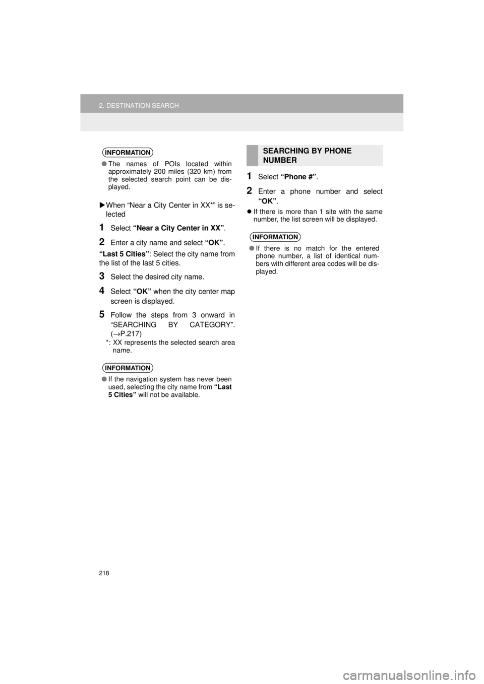 TOYOTA 4RUNNER 2018 Accessories, Audio & Navigation (in English) 218
2. DESTINATION SEARCH
4RUNNER_Navi_U
When “Near a City Center in XX*” is se-
lected
1Select “Near a City Center in XX” .
2Enter a city name and select “OK”.
“Last 5 Cities” : TOYOTA 4RUNNER 2018 Accessories, Audio & Navigation (in English) 218
2. DESTINATION SEARCH
4RUNNER_Navi_U
When “Near a City Center in XX*” is se-
lected
1Select “Near a City Center in XX” .
2Enter a city name and select “OK”.
“Last 5 Cities” :