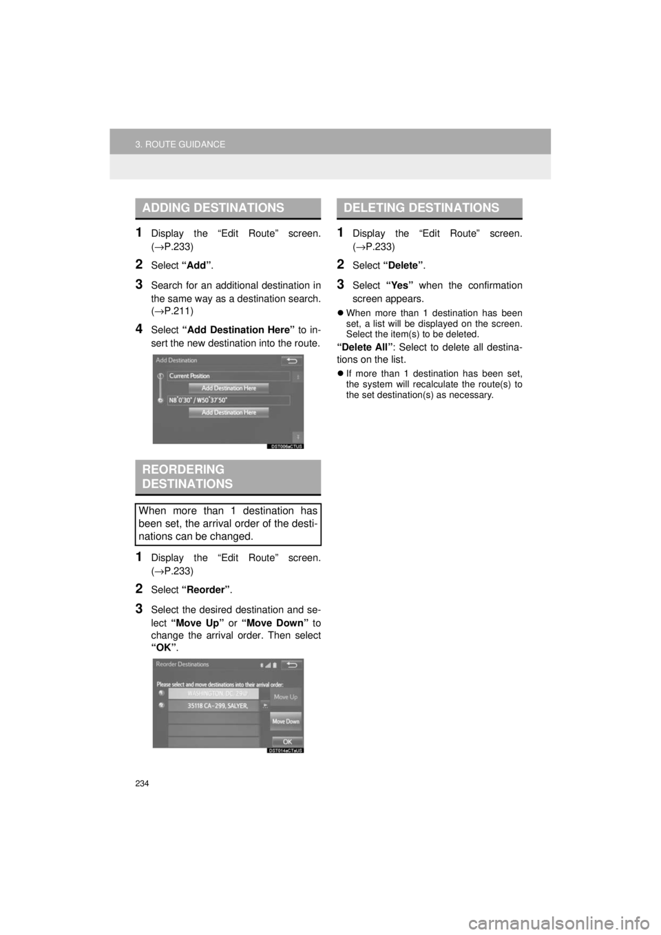 TOYOTA 4RUNNER 2018 Accessories, Audio & Navigation (in English) 234
3. ROUTE GUIDANCE
4RUNNER_Navi_U
1Display the “Edit Route” screen.
(→P.233)
2Select “Add”.
3Search for an additional destination in
the same way as a destination search.
(→P.211)
4Sele TOYOTA 4RUNNER 2018 Accessories, Audio & Navigation (in English) 234
3. ROUTE GUIDANCE
4RUNNER_Navi_U
1Display the “Edit Route” screen.
(→P.233)
2Select “Add”.
3Search for an additional destination in
the same way as a destination search.
(→P.211)
4Sele