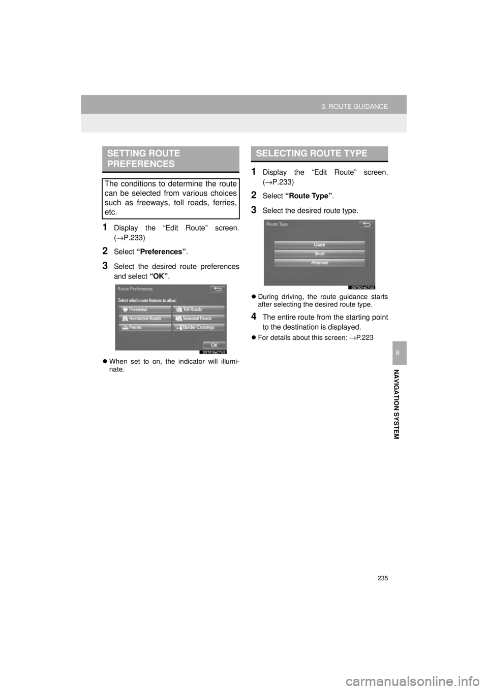 TOYOTA 4RUNNER 2018  Accessories, Audio & Navigation (in English) 235
3. ROUTE GUIDANCE
4RUNNER_Navi_U
NAVIGATION SYSTEM
8
1Display the “Edit Route” screen.
(→P.233)
2Select “Preferences” .
3Select the desired route preferences
and select “OK”.
When