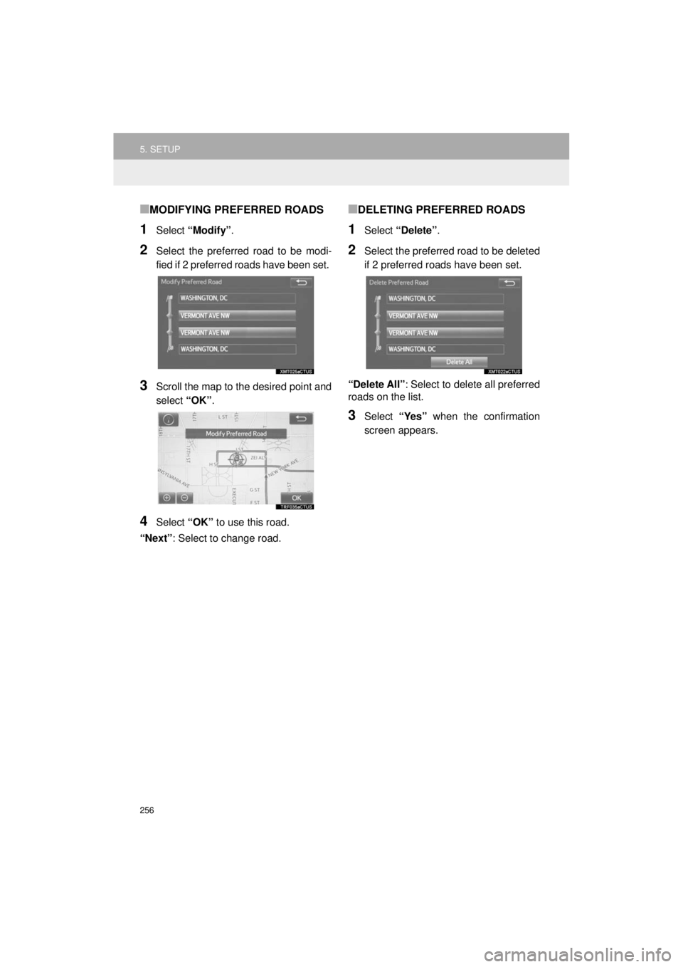 TOYOTA 4RUNNER 2018 Accessories, Audio & Navigation (in English) 256
5. SETUP
4RUNNER_Navi_U
■MODIFYING PREFERRED ROADS
1Select “Modify” .
2Select the preferred road to be modi-
fied if 2 preferred roads have been set.
3Scroll the map to the desired point an TOYOTA 4RUNNER 2018 Accessories, Audio & Navigation (in English) 256
5. SETUP
4RUNNER_Navi_U
■MODIFYING PREFERRED ROADS
1Select “Modify” .
2Select the preferred road to be modi-
fied if 2 preferred roads have been set.
3Scroll the map to the desired point an