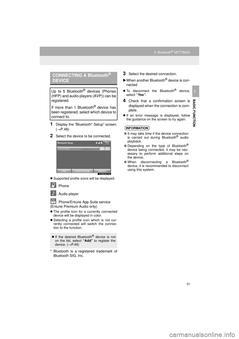 TOYOTA 4RUNNER 2018 Accessories, Audio & Navigation (in English) 51
2. Bluetooth® SETTINGS
4RUNNER_Navi_U
BASIC FUNCTION
2
1Display the “Bluetooth* Setup” screen.
(→P.48)
2Select the device to be connected.
Supported profile icons will be displayed.
: Pho TOYOTA 4RUNNER 2018 Accessories, Audio & Navigation (in English) 51
2. Bluetooth® SETTINGS
4RUNNER_Navi_U
BASIC FUNCTION
2
1Display the “Bluetooth* Setup” screen.
(→P.48)
2Select the device to be connected.
Supported profile icons will be displayed.
: Pho