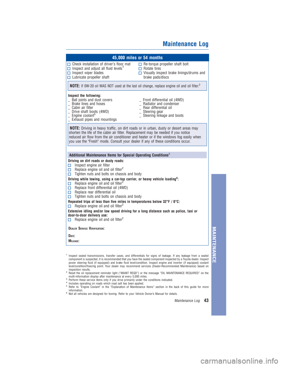 TOYOTA 4RUNNER 2018  Warranties & Maintenance Guides (in English) JOBNAME: 2878012-en-2018_4Run PAGE: 43 SESS: 4 OUTPUT: Fri Jul 7 10:35:59 2017
/InfoShareAuthorCODA/InfoShareAuthorCODA/TS_Warr_Maint/2878012-en-2018_4Runner.00505-18WMG-4RUN/TS_Warr_Maint_v1
45,000 m