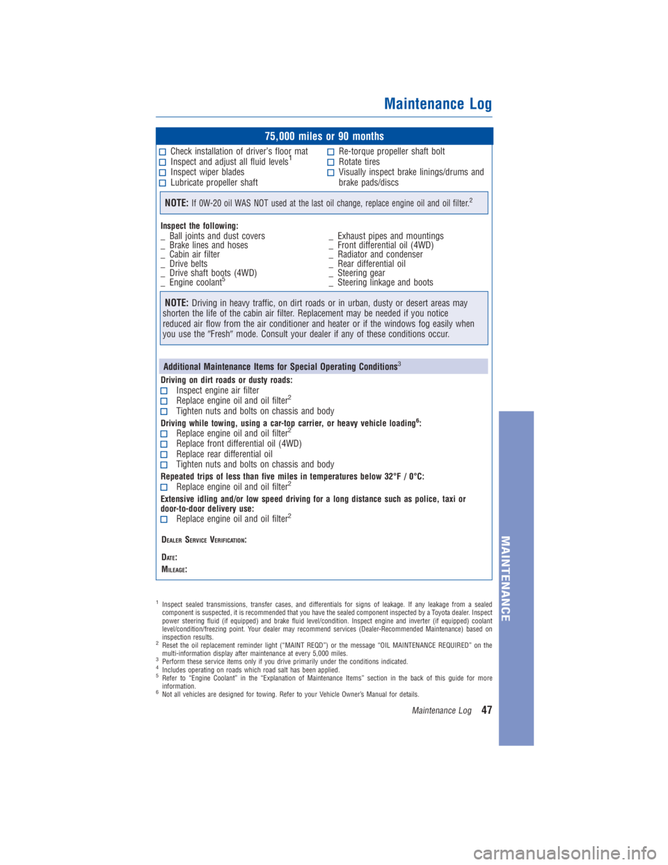 TOYOTA 4RUNNER 2018  Warranties & Maintenance Guides (in English) JOBNAME: 2878012-en-2018_4Run PAGE: 47 SESS: 4 OUTPUT: Fri Jul 7 10:35:59 2017
/InfoShareAuthorCODA/InfoShareAuthorCODA/TS_Warr_Maint/2878012-en-2018_4Runner.00505-18WMG-4RUN/TS_Warr_Maint_v1
75,000 m