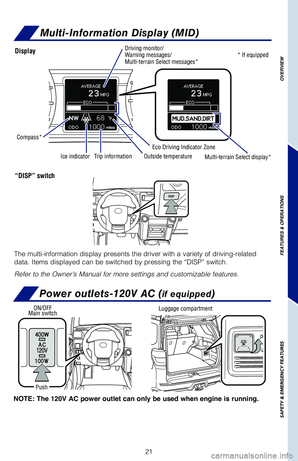 TOYOTA 4RUNNER 2019 (in English) Owners Manual 21
OVERVIEW
FEATURES & OPERATIONS
SAFETY & EMERGENCY FEATURES
NOTE: The 120V AC power outlet can only be used when engine is running.
ON/OFF Main switch
Push
Luggage compartment
Multi-Information Disp TOYOTA 4RUNNER 2019 (in English) Owners Manual 21
OVERVIEW
FEATURES & OPERATIONS
SAFETY & EMERGENCY FEATURES
NOTE: The 120V AC power outlet can only be used when engine is running.
ON/OFF Main switch
Push
Luggage compartment
Multi-Information Disp