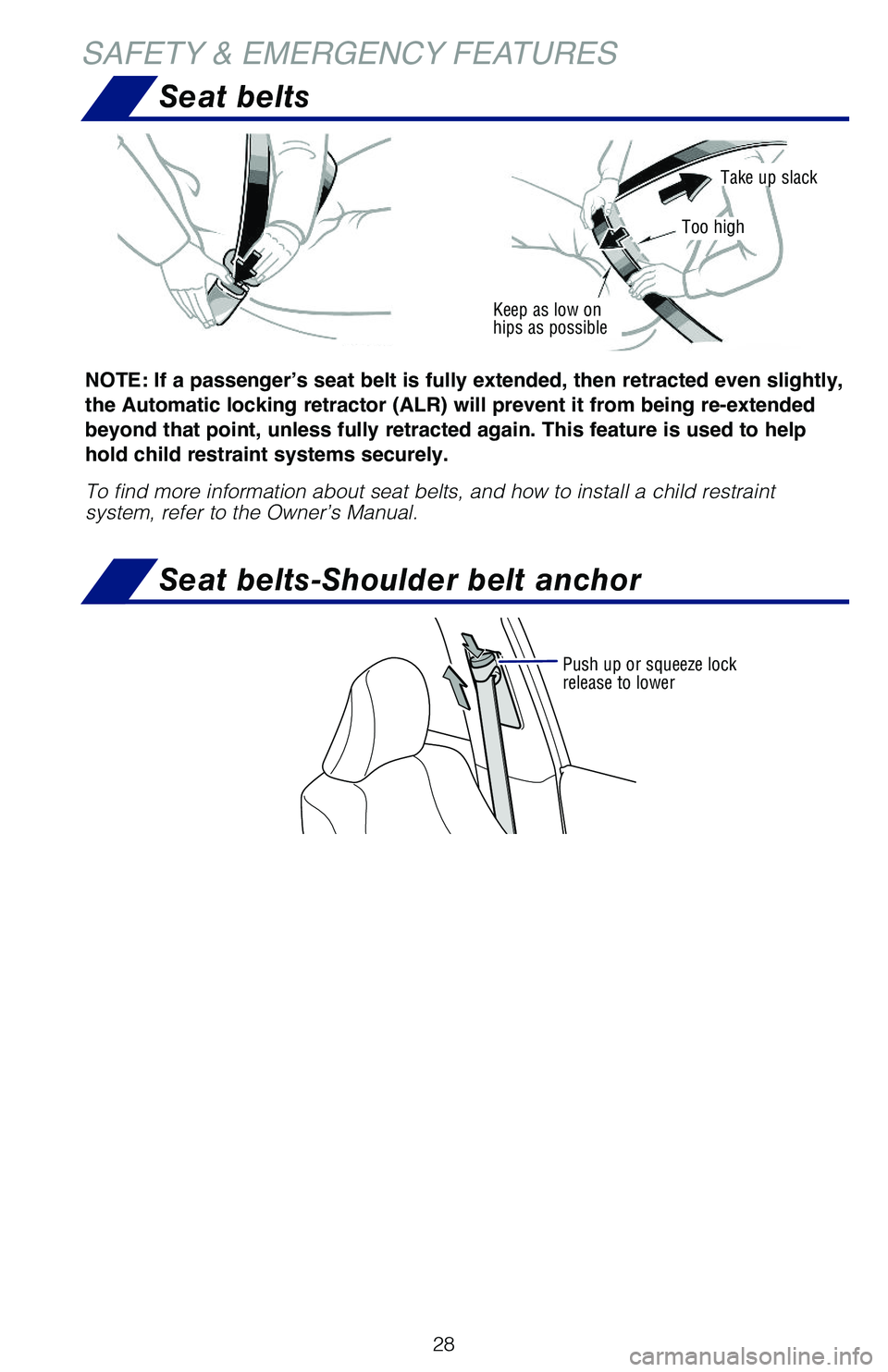 TOYOTA 4RUNNER 2019 (in English) Owners Manual 28
SAFETY & EMERGENCY FEATURES
Push up or squeeze lock release to lower
Seat belts
Seat belts-Shoulder belt anchor
Keep as low on hips as possible
Take up slack
Too high
NOTE: If a passenger’s seat TOYOTA 4RUNNER 2019 (in English) Owners Manual 28
SAFETY & EMERGENCY FEATURES
Push up or squeeze lock release to lower
Seat belts
Seat belts-Shoulder belt anchor
Keep as low on hips as possible
Take up slack
Too high
NOTE: If a passenger’s seat