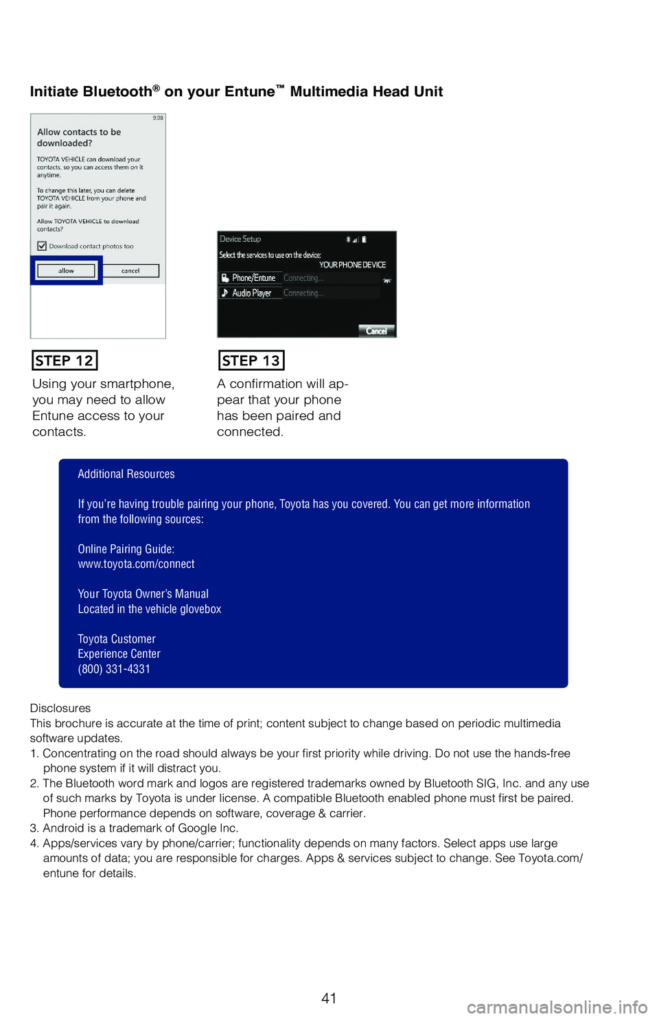 TOYOTA 4RUNNER 2019 (in English) Service Manual 41
Using your smartphone, you may need to allow Entune access to your contacts.
A confirmation will ap-pear that your phone has been paired and connected.
Initiate Bluetooth® on your Entune™ Multi TOYOTA 4RUNNER 2019 (in English) Service Manual 41
Using your smartphone, you may need to allow Entune access to your contacts.
A confirmation will ap-pear that your phone has been paired and connected.
Initiate Bluetooth® on your Entune™ Multi