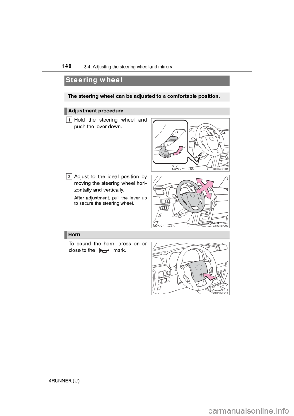 TOYOTA 4RUNNER 2019  Owners Manual (in English) 140
4RUNNER (U)
3-4. Adjusting the steering wheel and mirrors
Hold  the  steering  wheel  and
push the lever down.
Adjust  to  the  ideal  position  by
moving the steering wheel hori-
zontally and ver