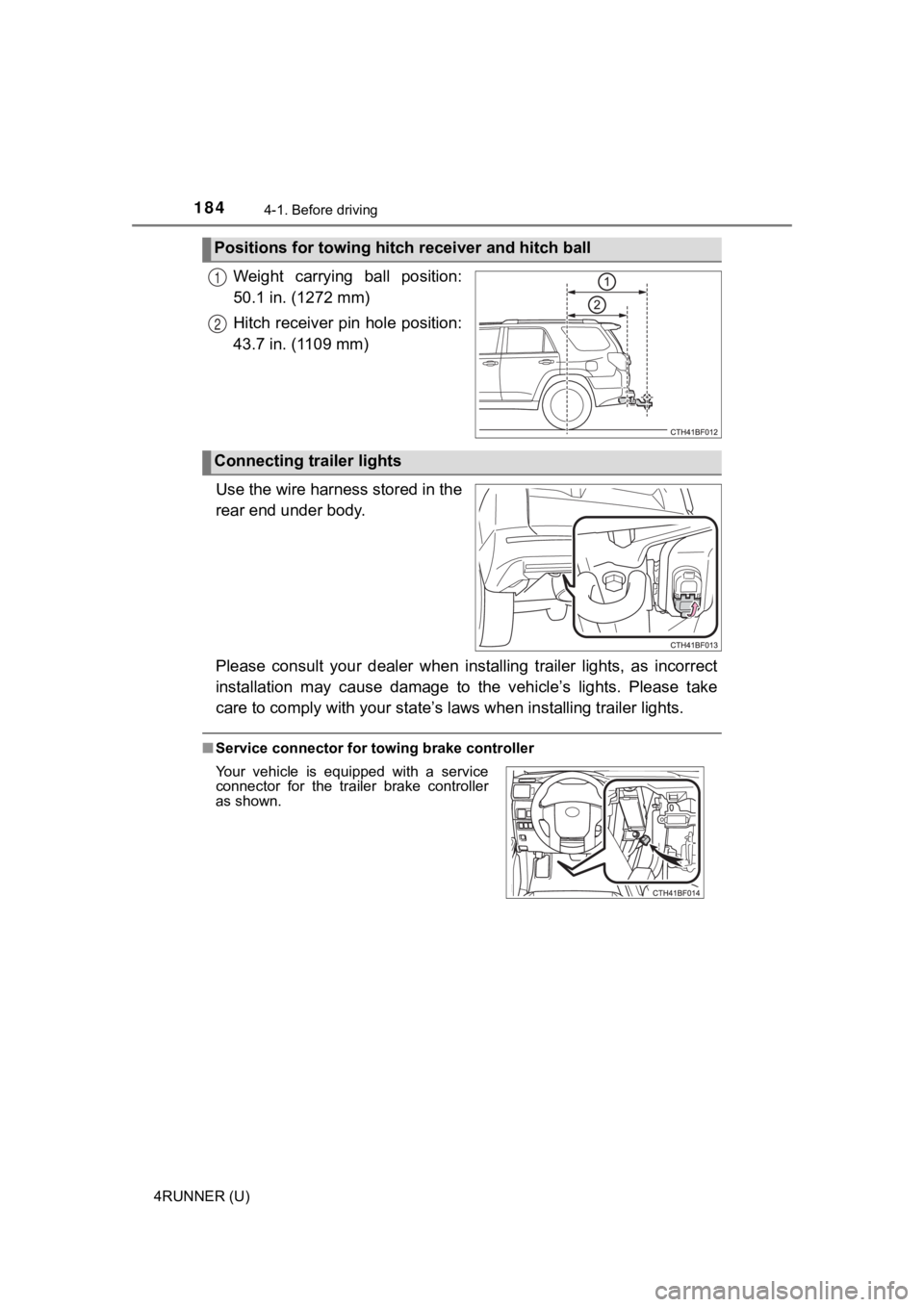 TOYOTA 4RUNNER 2019  Owners Manual (in English) 1844-1. Before driving
4RUNNER (U)
Weight  carrying  ball  position:
50.1 in. (1272 mm)
Hitch receiver pin hole position:
43.7 in. (1109 mm)
Use the wire harness stored in the
rear end under body.
Ple