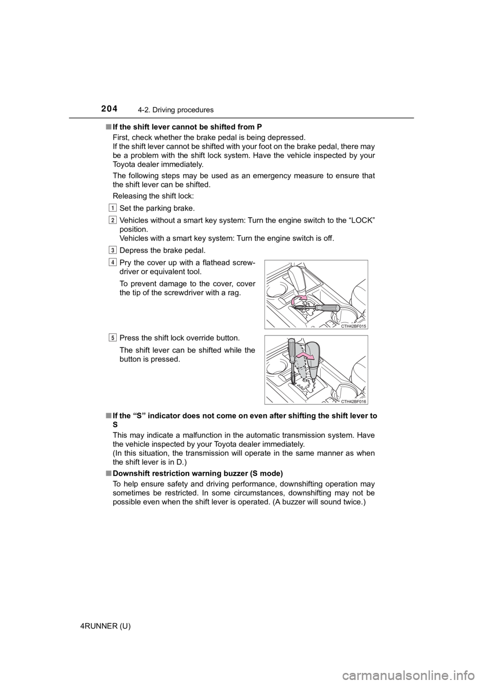 TOYOTA 4RUNNER 2019  Owners Manual (in English) 2044-2. Driving procedures
4RUNNER (U)■
If the shift lever cannot be shifted from P
First, check whether the brake pedal is being depressed. 
If the shift lever cannot be shifted with your foot on t