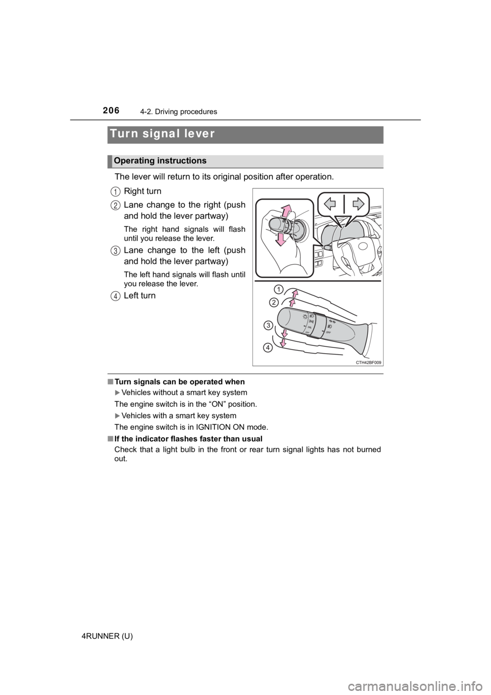 TOYOTA 4RUNNER 2019  Owners Manual (in English) 2064-2. Driving procedures
4RUNNER (U)
The lever will return to its original position after operation.
Right turn
Lane  change  to  the  right  (push
and hold the lever partway)
The  right  hand  sign